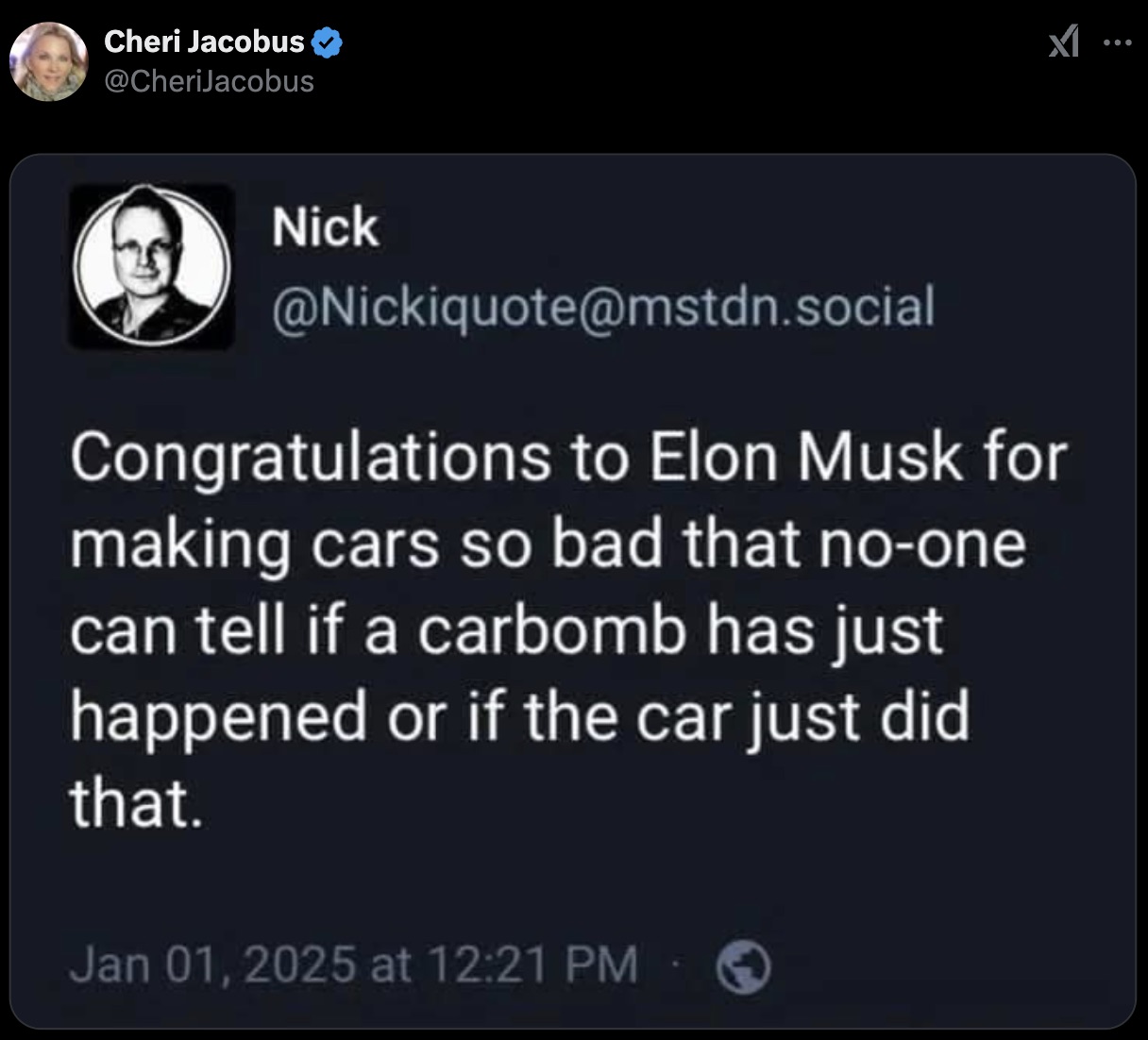 screenshot - Cheri Jacobus Nick .social Congratulations to Elon Musk for making cars so bad that noone can tell if a carbomb has just happened or if the car just did that. at